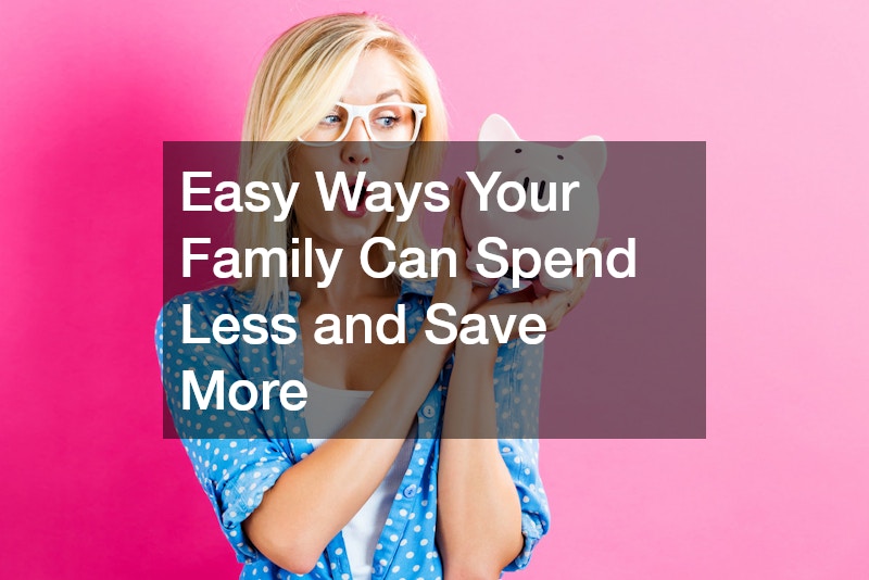 Easy Ways Your Family Can Spend Less and Save More