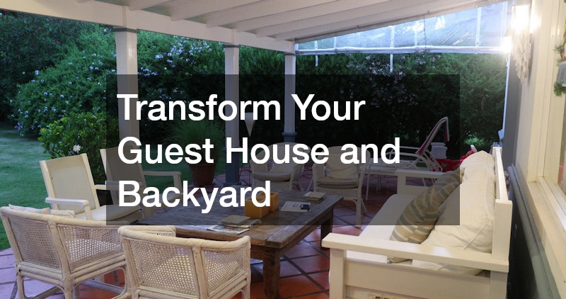 Transform Your Guest House and Backyard: The Ultimate Upgrade Guide Introduction