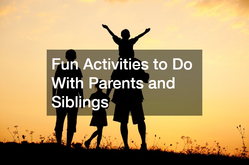 Fun Activities to Do With Parents and Siblings