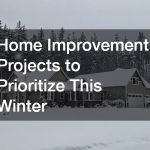 Home Improvement Projects to Prioritize This Winter