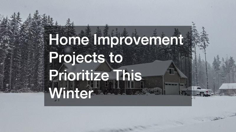 Home Improvement Projects to Prioritize This Winter