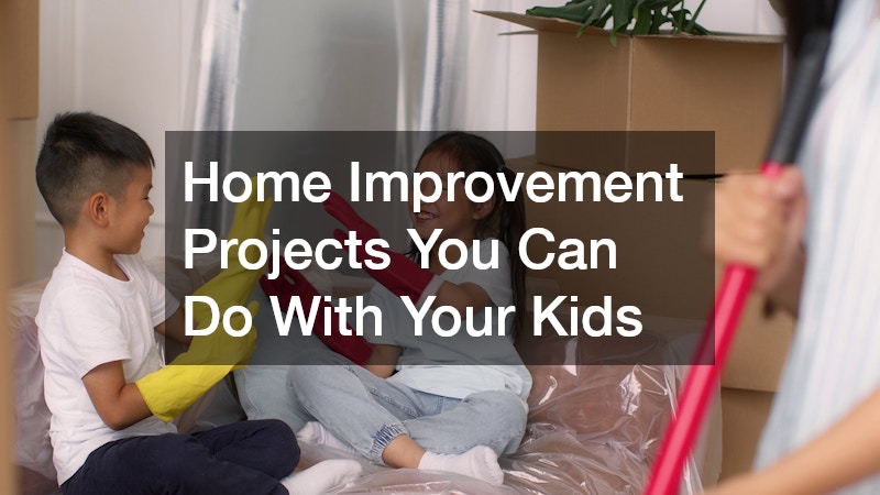 Home Improvement Projects You Can Do With Your Kids