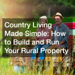 Country Living Made Simple  How to Build and Run Your Rural Property