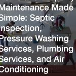 Home and Property Maintenance Made Simple  Septic Inspection, Pressure Washing Services, Plumbing Services, and Air Conditioning Solutions