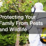 Protecting Your Family From Pests and Wildlife
